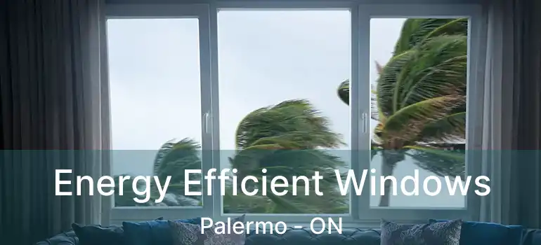  Energy Efficient Windows Palermo - ON
