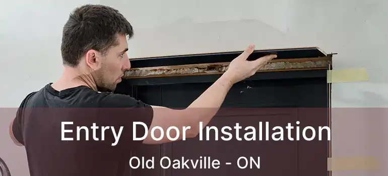  Entry Door Installation Old Oakville - ON