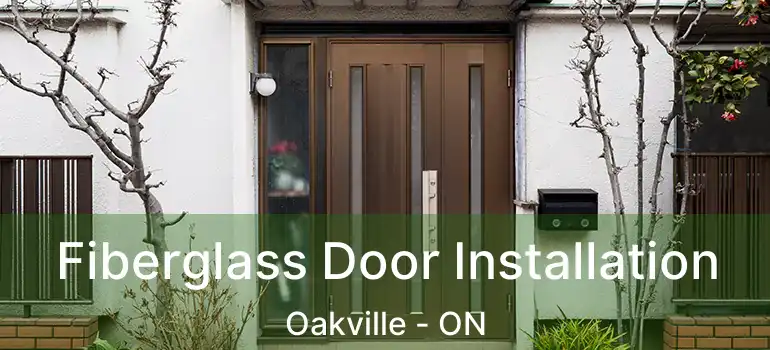  Fiberglass Door Installation Oakville - ON