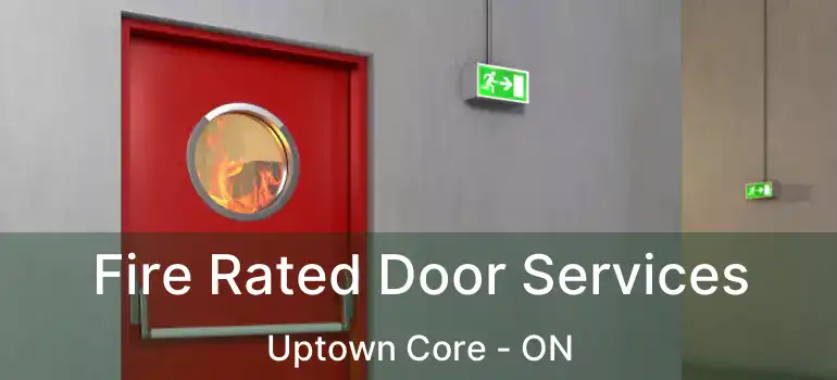  Fire Rated Door Services Uptown Core - ON