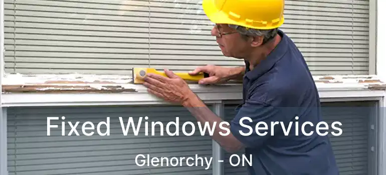  Fixed Windows Services Glenorchy - ON