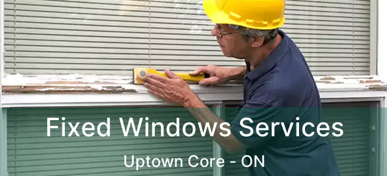  Fixed Windows Services Uptown Core - ON