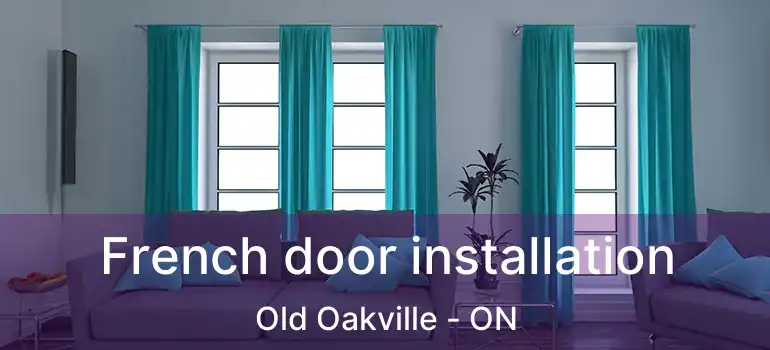  French door installation Old Oakville - ON