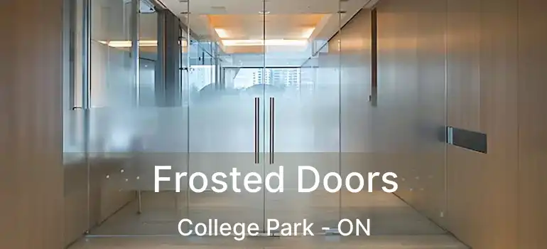  Frosted Doors College Park - ON