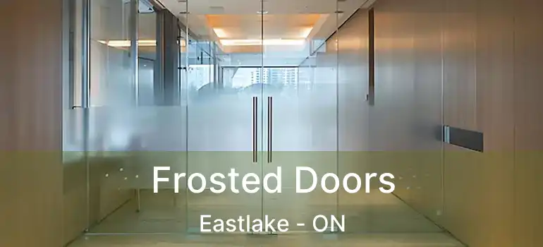  Frosted Doors Eastlake - ON