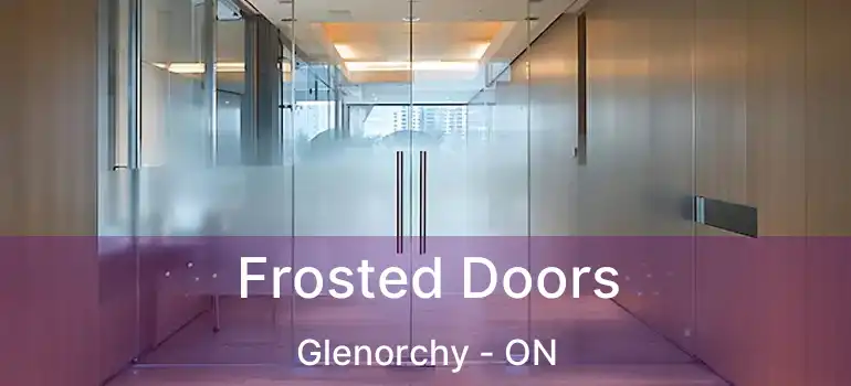  Frosted Doors Glenorchy - ON