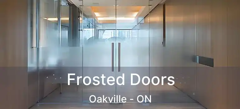  Frosted Doors Oakville - ON