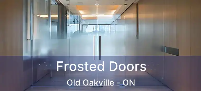  Frosted Doors Old Oakville - ON