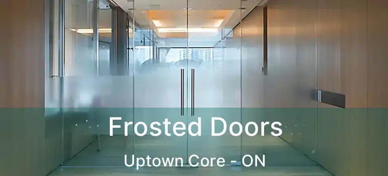  Frosted Doors Uptown Core - ON