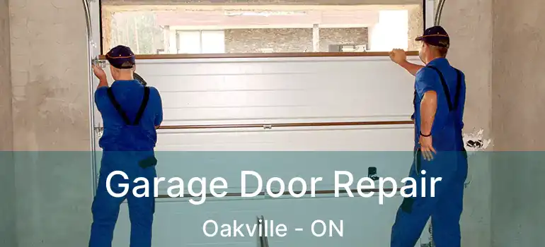  Garage Door Repair Oakville - ON