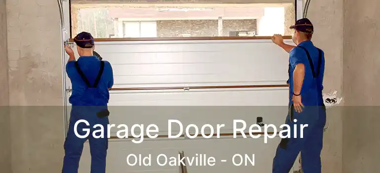  Garage Door Repair Old Oakville - ON