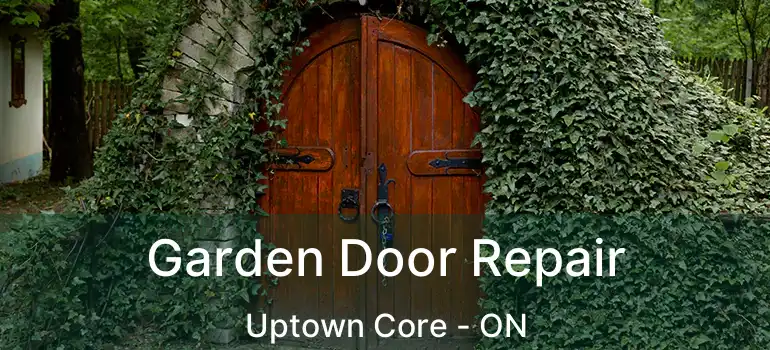  Garden Door Repair Uptown Core - ON