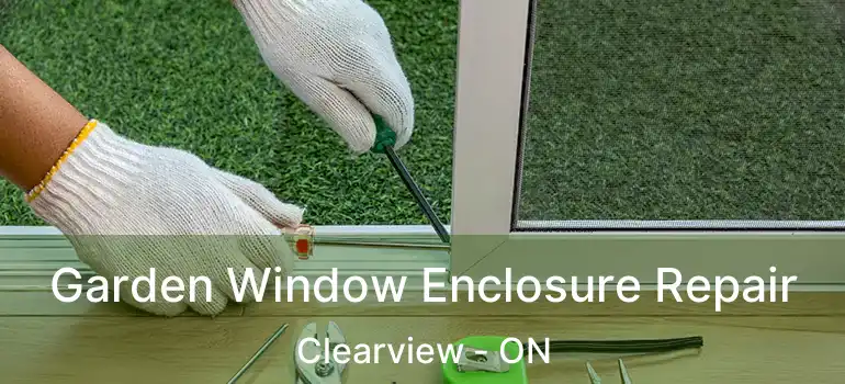  Garden Window Enclosure Repair Clearview - ON