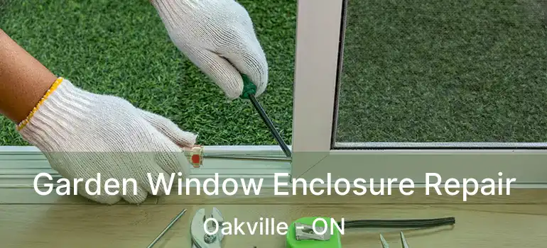  Garden Window Enclosure Repair Oakville - ON