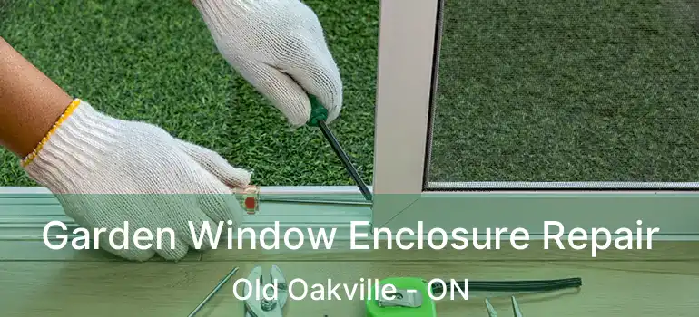  Garden Window Enclosure Repair Old Oakville - ON