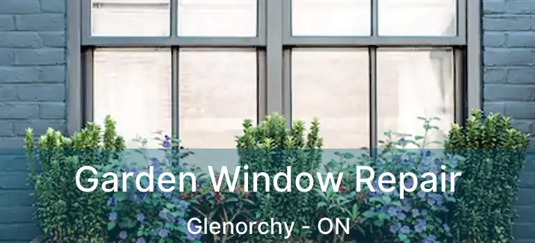  Garden Window Repair Glenorchy - ON