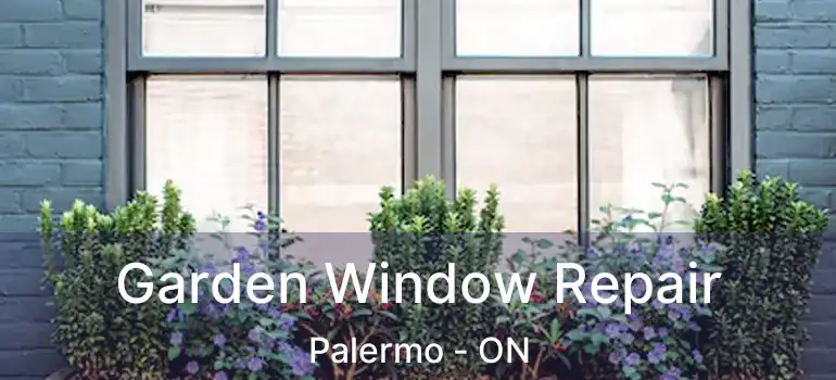  Garden Window Repair Palermo - ON