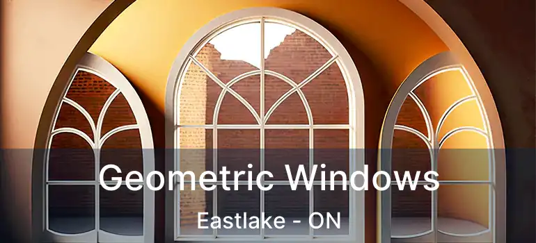  Geometric Windows Eastlake - ON