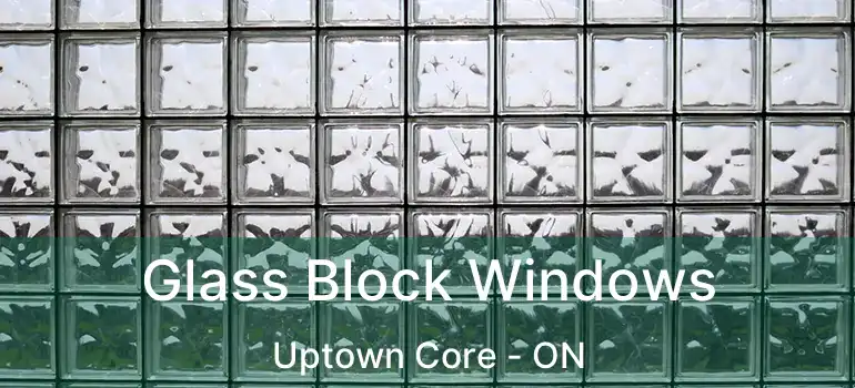  Glass Block Windows Uptown Core - ON
