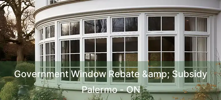  Government Window Rebate & Subsidy Palermo - ON