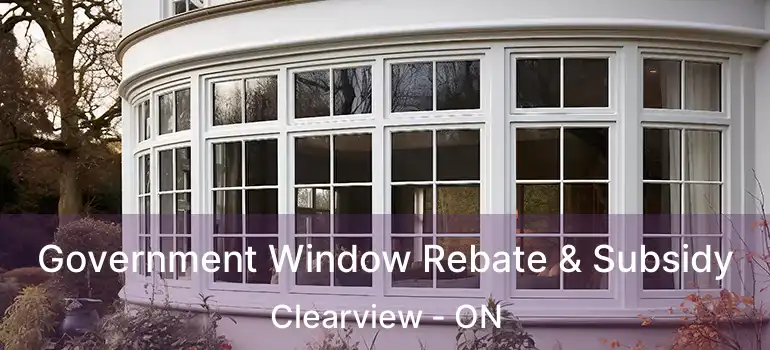  Government Window Rebate & Subsidy Clearview - ON