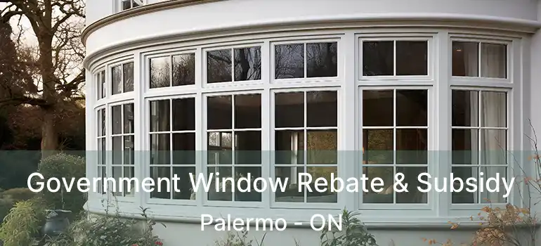  Government Window Rebate & Subsidy Palermo - ON