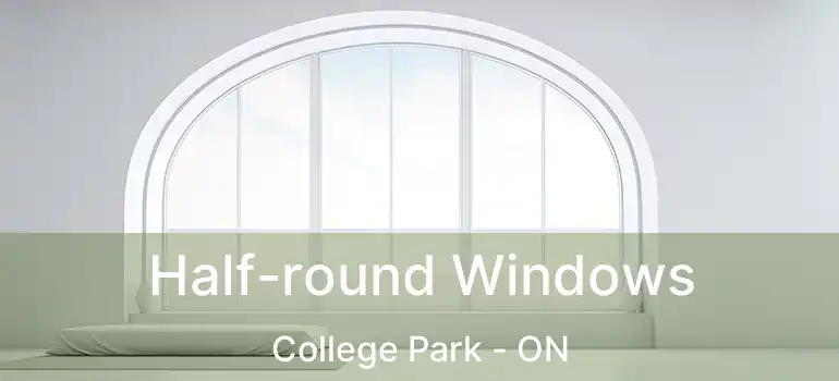  Half-round Windows College Park - ON