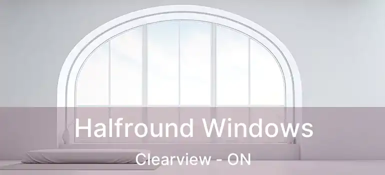  Halfround Windows Clearview - ON