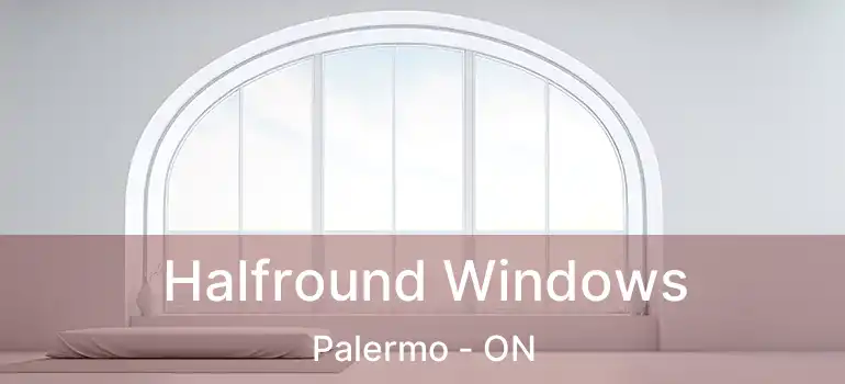  Halfround Windows Palermo - ON