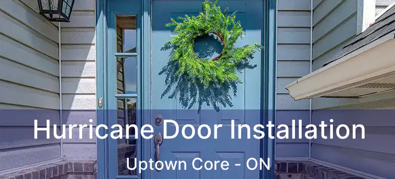  Hurricane Door Installation Uptown Core - ON