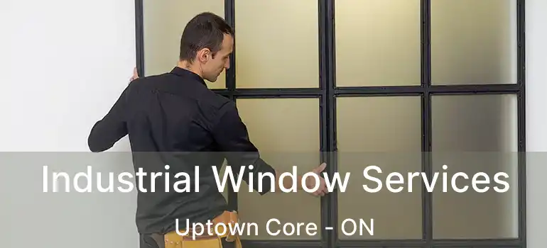  Industrial Window Services Uptown Core - ON