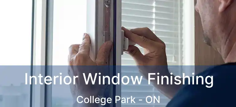  Interior Window Finishing College Park - ON