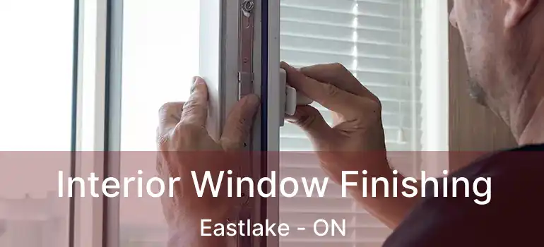  Interior Window Finishing Eastlake - ON