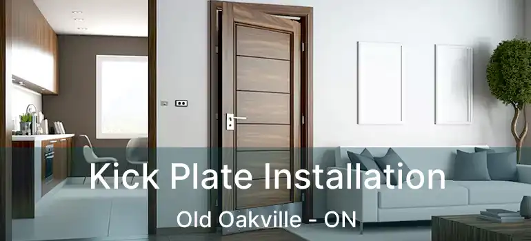  Kick Plate Installation Old Oakville - ON