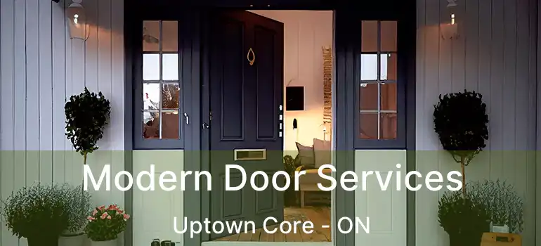  Modern Door Services Uptown Core - ON