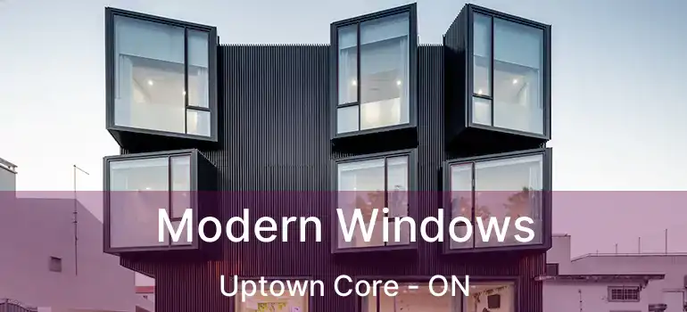  Modern Windows Uptown Core - ON