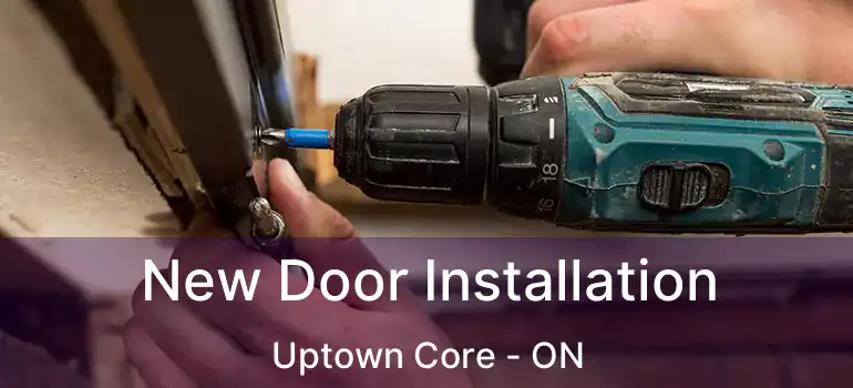 New Door Installation Uptown Core - ON