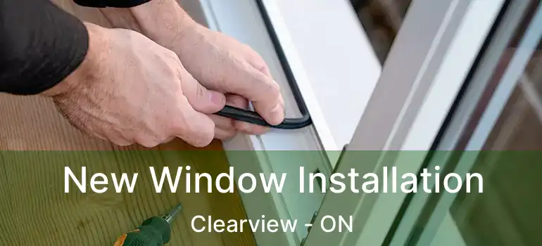  New Window Installation Clearview - ON