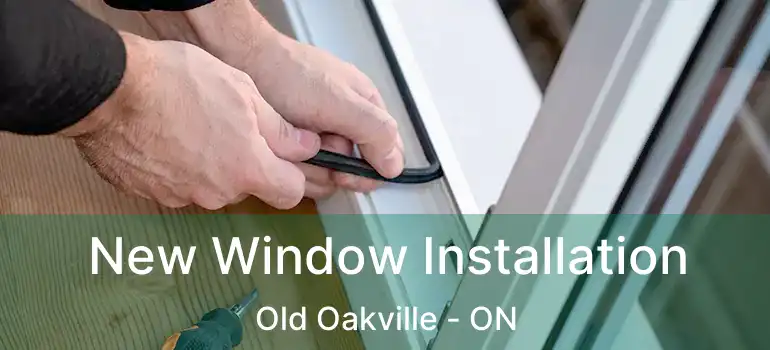  New Window Installation Old Oakville - ON