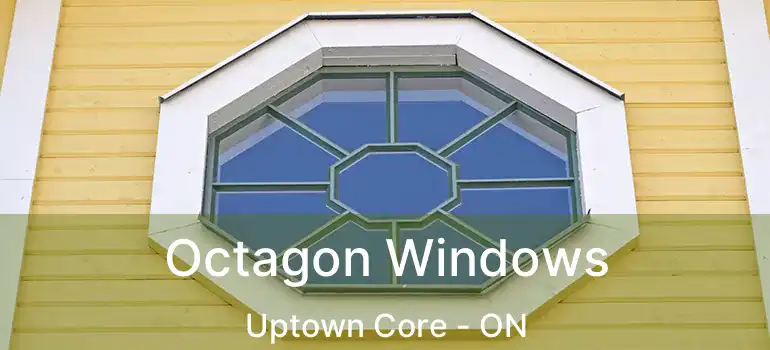  Octagon Windows Uptown Core - ON