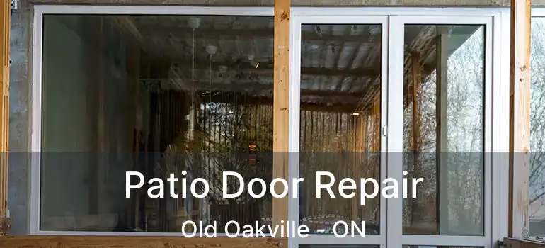  Patio Door Repair Old Oakville - ON