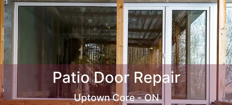  Patio Door Repair Uptown Core - ON