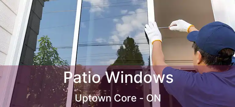  Patio Windows Uptown Core - ON