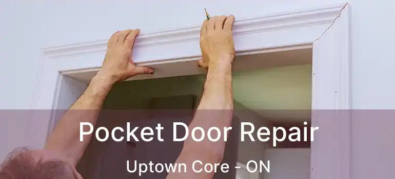  Pocket Door Repair Uptown Core - ON