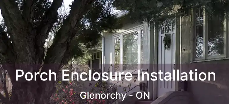  Porch Enclosure Installation Glenorchy - ON