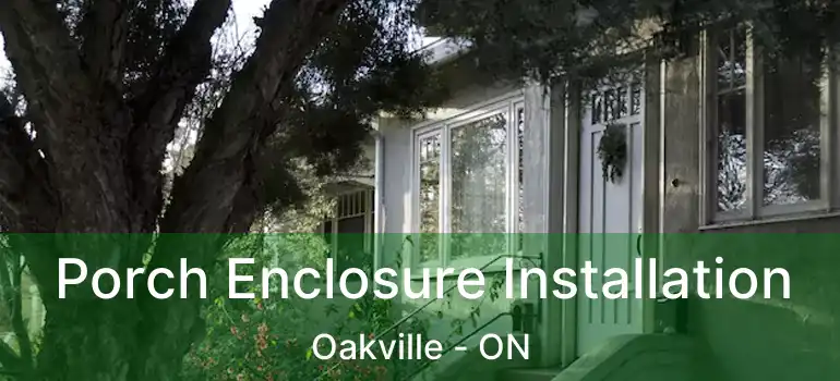  Porch Enclosure Installation Oakville - ON