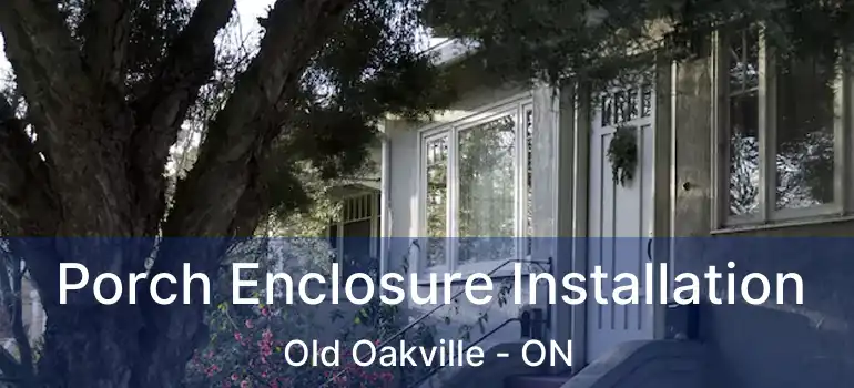 Porch Enclosure Installation Old Oakville - ON