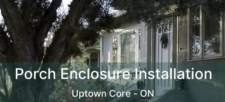  Porch Enclosure Installation Uptown Core - ON