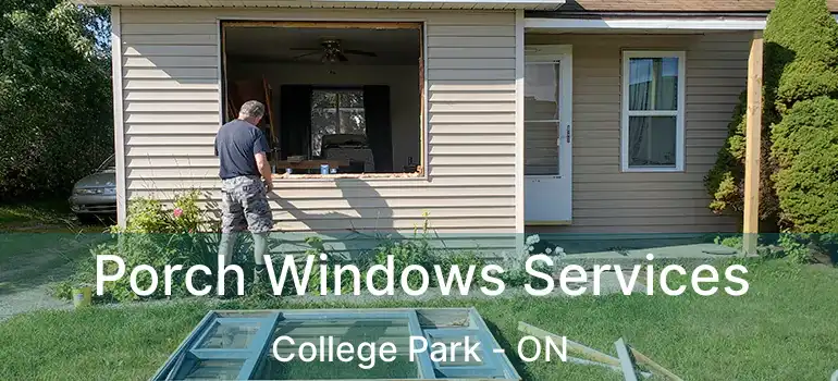  Porch Windows Services College Park - ON