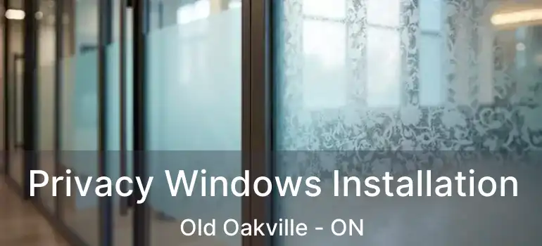  Privacy Windows Installation Old Oakville - ON